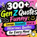 300+ Gen Z Quotes Funny: Savage, Relatable, Viral & Hilarious Quotes for Every Mood